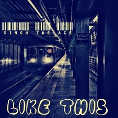 Like This (Produced By Singh The Ace)
