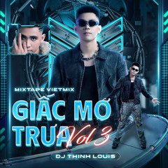 Vol 3 - Mixtape Việt Mix - Giấc Mơ Trưa -Thịnh Louis Remix