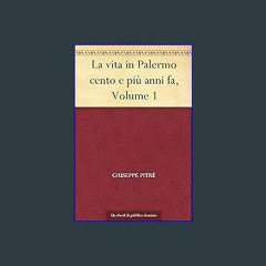 Read ebook [PDF] ✨ La vita in Palermo cento e più anni fa, Volume 1 (Italian Edition) get [PDF]