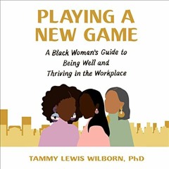 Read pdf Playing a New Game: A Black Woman's Guide to Being Well and Thriving in the Workplace by  T