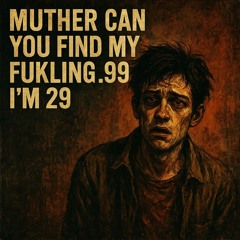 Muther Can You Find My Fukling .99 I'm 29