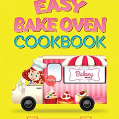 READ PDF 💙 Easy Bake Oven Cookbook: Easy Peasy Lemon Squeezy Recipes by  Hasty Tasty