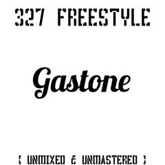 327 FREESTYLE ( Unmixed, Unmastered)- GASTONE