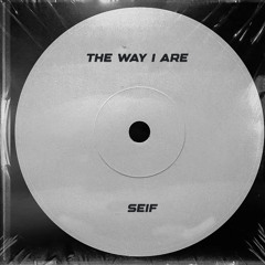 The Way I Are - (Seif Edit) FREE DOWNLOAD