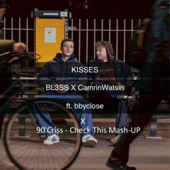 BL3SS x CamrinWatsin - Kisses (ft. bbyclose) x 90'Criss - Check This Mash-UP