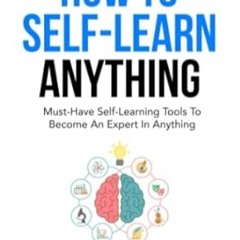 🍼[Read-Download] PDF How To Self-Learn Anything Must-Have Self-Learning Tools To Become An  🍼
