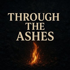 Through the Ashes