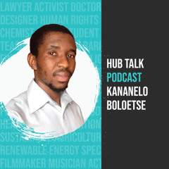 Hub Talk Podcast - Kananelo Boloetse