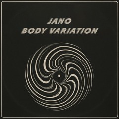 JANO - BODY VARIATION (Original Mix) [FREE DL]