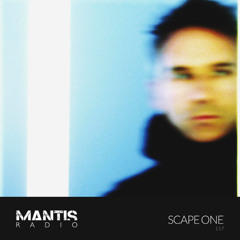 Mantis Radio 117 – Scape One