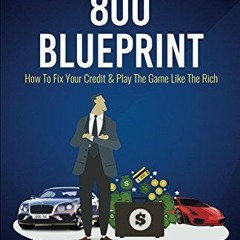 [PDF] ❤️ Read The 800 BLUEPRINT: How to fix your credit & play the game like the rich by  An