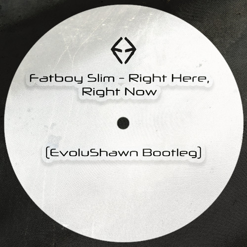 Stream Fatboy Slim - Right Here, Right Now (EvoluShawn Bootleg) by
