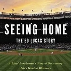 [Access] EBOOK 🖌️ Seeing Home: The Ed Lucas Story: A Blind Broadcaster's Story of Ov