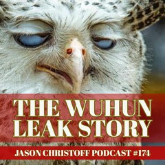 Podcast #174 - Jason Christoff - The Wuhan Leak Story