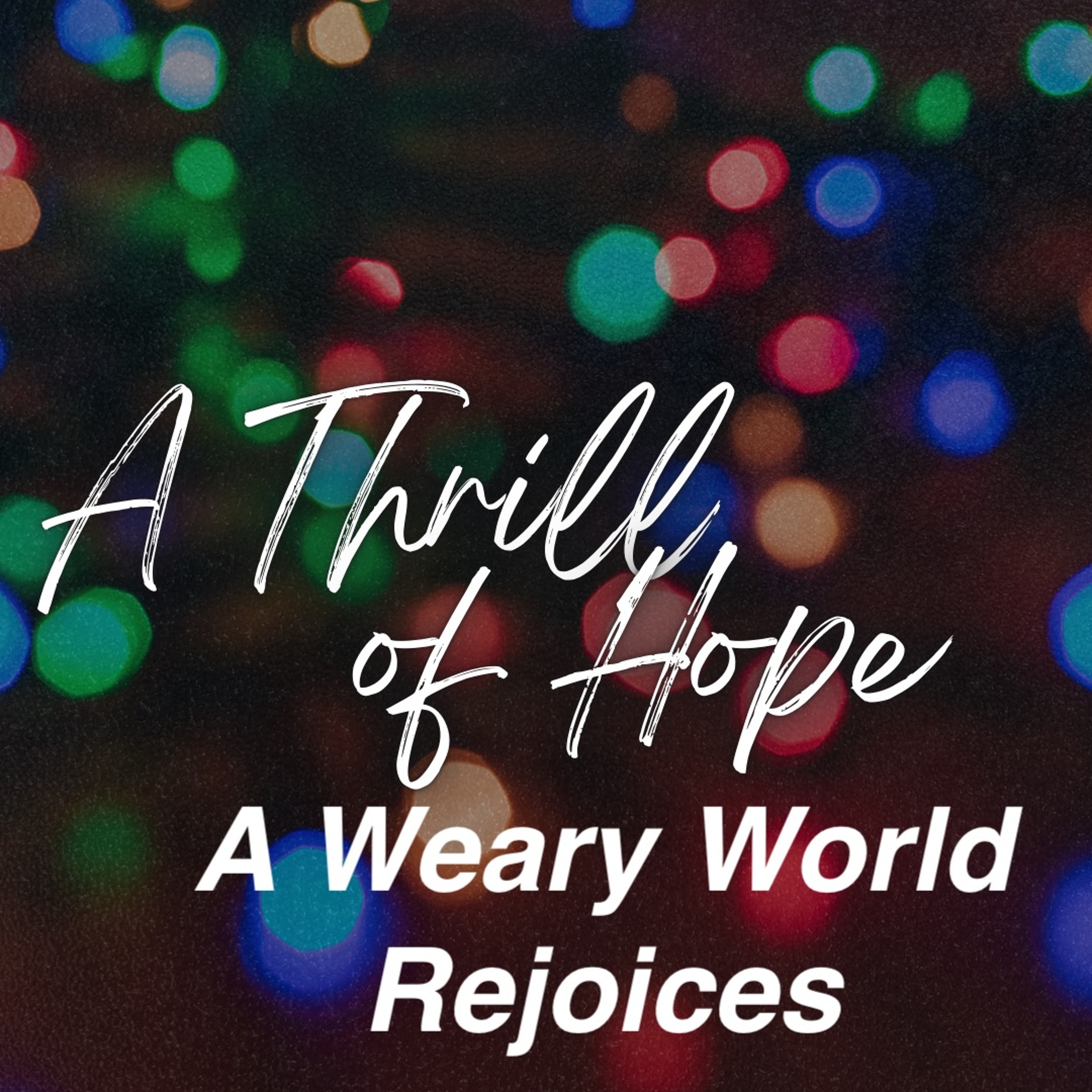 Dec 23/24 | A Thrill Of Hope | A Weary World Rejoices | Meldon Lutzer episode artwork