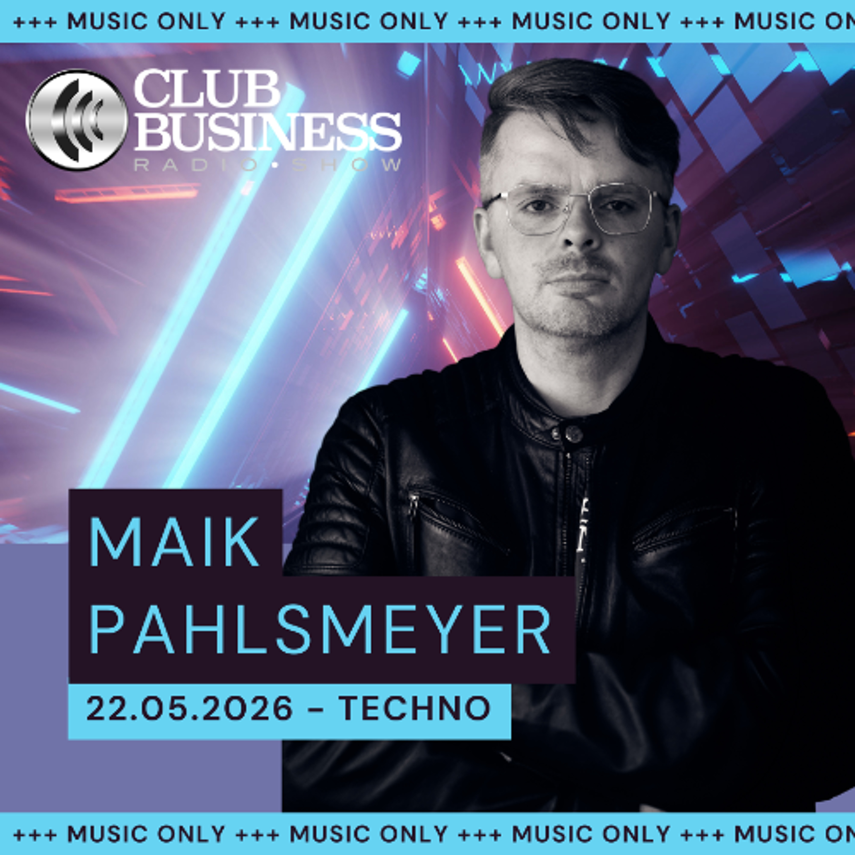+++music only+++ 21/26 Techno Warm Up by Maik Pahlsmeyer live @ Club Business Radio Show 22.05.2026 episode artwork