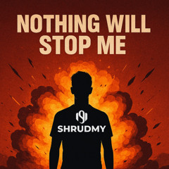 SHRUDMY - Nothing will stop me