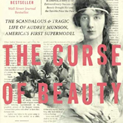 Read EBOOK ✅ Curse of Beauty: The Scandalous & Tragic Life of Audrey Munson, America'