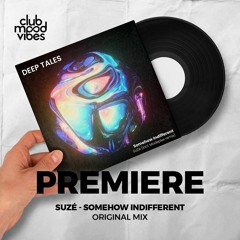 PREMIERE: SUZé ─ Somehow Indifferent (Original Mix) [Deep Tales]
