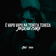 É VAPO VAPO NA TCHECA TCHECA X JOGA NA CARA ( DJ BN )