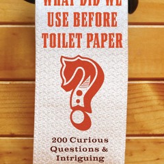 pdf what did we use before toilet paper?: 200 curious questions & intr