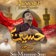 HUSSAIN (a.s) KEHTY HUWAY  --  3rd Shaban Manqabat  --  Syed Mohammad Shah  --  2025