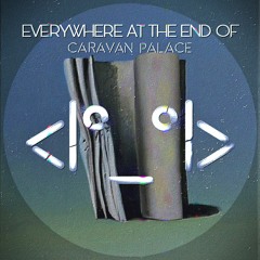 Everywhere at the End of Caravan Palace: A Tribute to The Caretaker