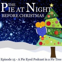 EP0015 - A Pie-eyed Podcast in a Fir Tree