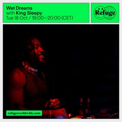 Refuge Worldwide - Wet Dreams // October 2022
