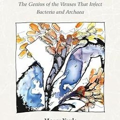 Pdf free^^ Thinking Like a Phage: The Genius of the Viruses That Infect Bacteria and Archaea $B