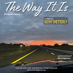 "The Way It Is", written by Keith Shetterly. Copyright 2010 2025. (songwriter demo)