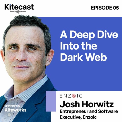 Stream episode Josh Horwitz A Deep Dive Into the Dark Web by Kitecast(06)