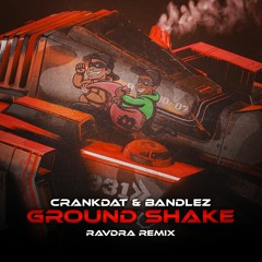Crankdat & Bandlez - Ground Shake (RAVDRA REMIX)