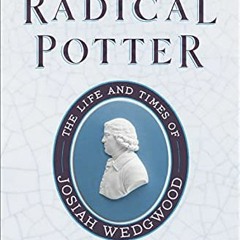 VIEW EBOOK 📫 The Radical Potter: The Life and Times of Josiah Wedgwood by  Tristram