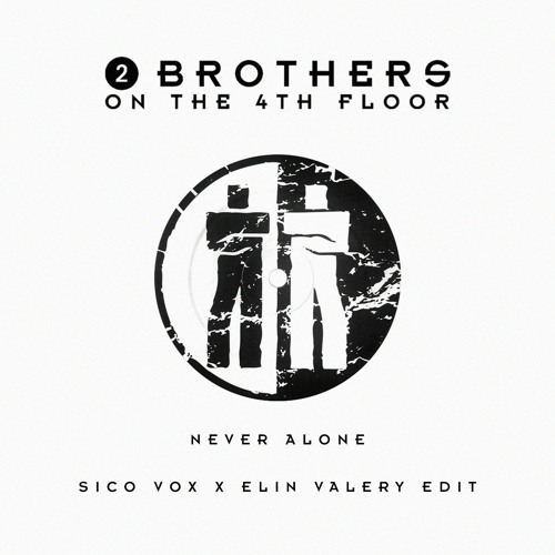 2 Brothers on the 4th Floor - Never Alone (Sico Vox x Elin Valery Edit)