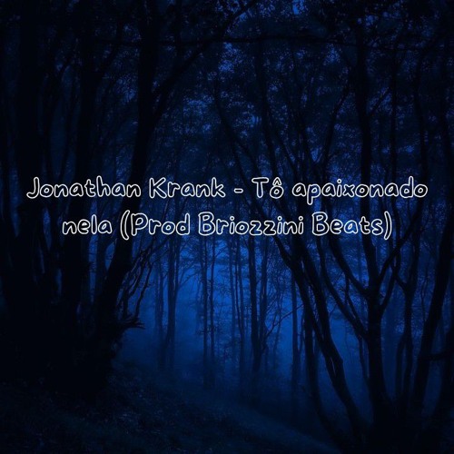 Jonathan Krank - Tô apaixonado nela (Prod  Briozzini Beats)(MP3_320K).wav