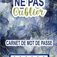 Read Book Ne Pas Oublier : Carnet De Mot De Passe: Un Rã©pertoire Alphabã©tique Pour Gã©rer Tes Ide