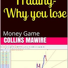 View EPUB 💓 Forex Trading-Why you lose: Money Game by  Collins Mawire &  Portia Mawi