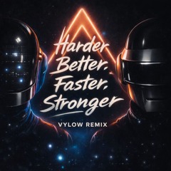 Daft Punk - Harder, Better, Faster. Stronger (Vylow Remix)