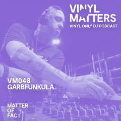 Garbfunkula - Techno Vinyl Only Mix - VINYL MATTERS 048
