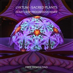 Lyktum - Sacred Plants (CJ Art Deep Progressive Remix) [Free Download]