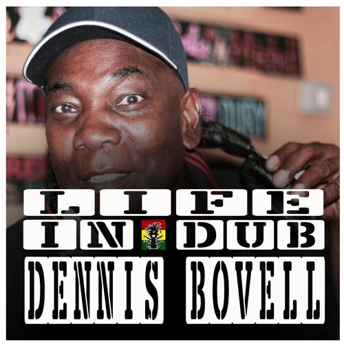 LIFE IN DUB PODCAST #27 DENNIS BOVELL hosted by Steve Vibronics