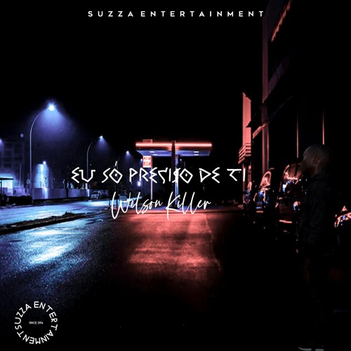 Eu só preciso de ti ( Suzza Entertainment)