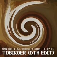 San Toki - Tobikoer (DTH edit) (feat. Ruckus & Dima The Hyper)