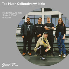 Too Much Collective w/ Ickle 12TH JUN 2022