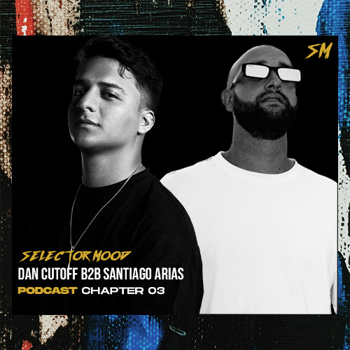 SELECTOR MOOD PODCAST 003 - DAN CUTOFF B2B SANTIAGO ARIAS (CLOSING) SONORAMA X KORE MUSIC