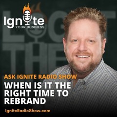 Ask Ignite: When Is The Right Time To Rebrand