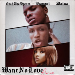 Czah The Dream Ft. Psamuel, Alaina - Want No Love (Remix)