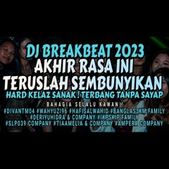 DJ BREAKBEAT 2023 !! AKHIR RASA INI ! TERUSLAH SEMBUNYIKAN AKU ! HARD KELAZ ! SPECIAL MY PARTNER.mp3