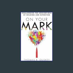 {pdf} 📕 On Your Mark: Challenging the Conventions of Grading and Reporting (A book for K-12 assess